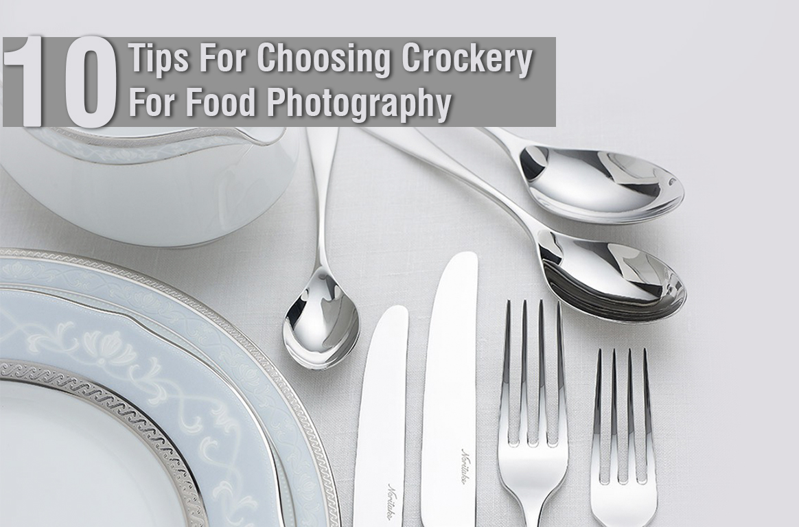 10 Tips For Choosing Crockery For Food Photography