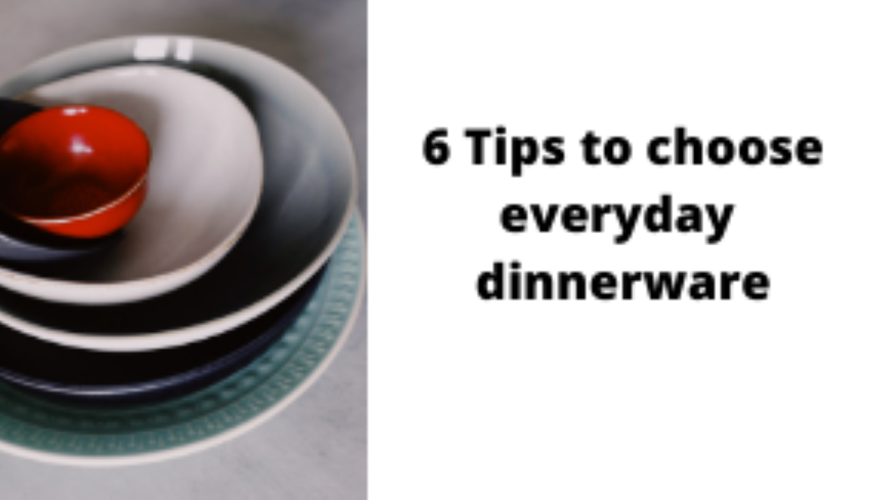 6 Tips to choose everyday dinnerware