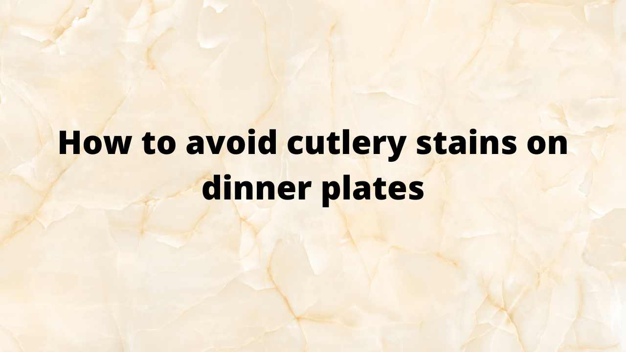 Avoid cutlery stains on dinnerware
