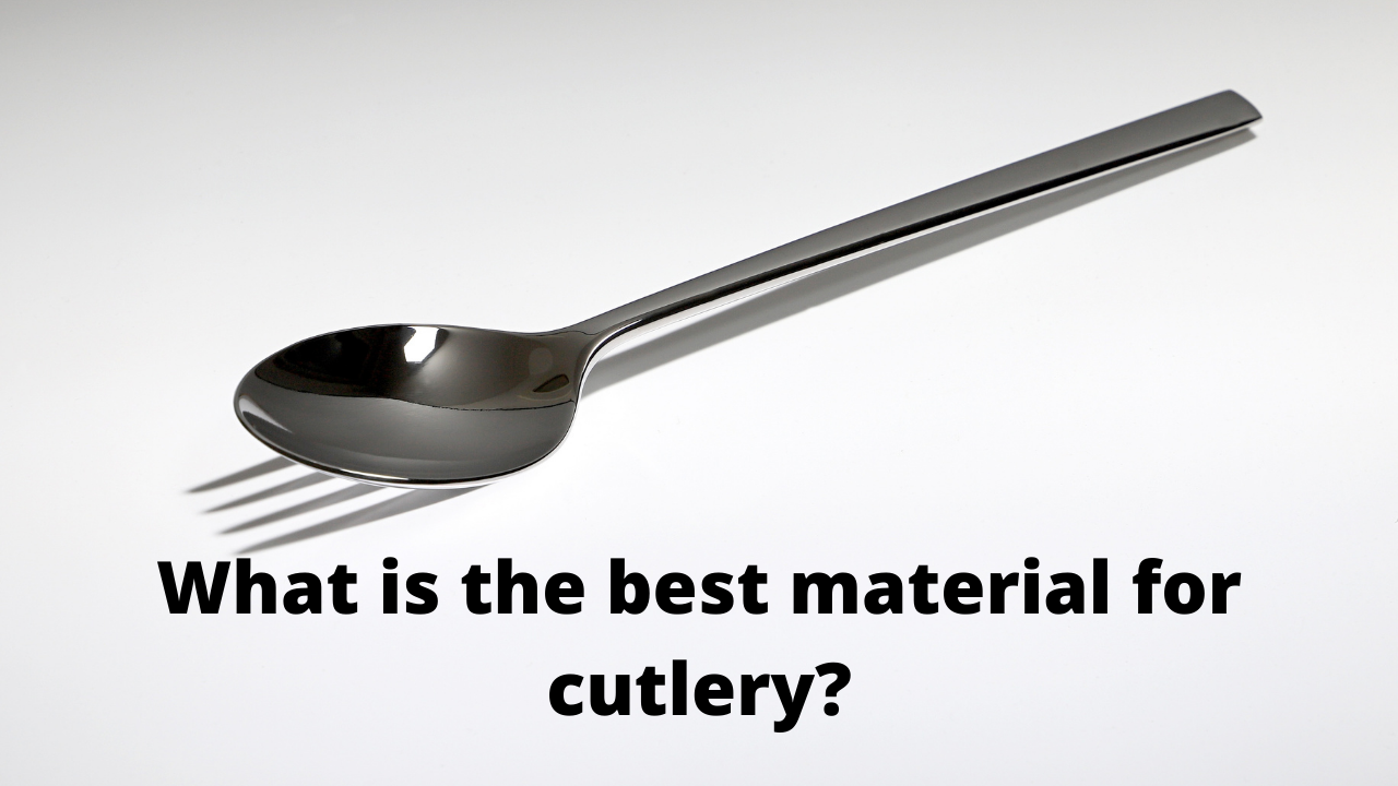 What is the best material for cutlery?