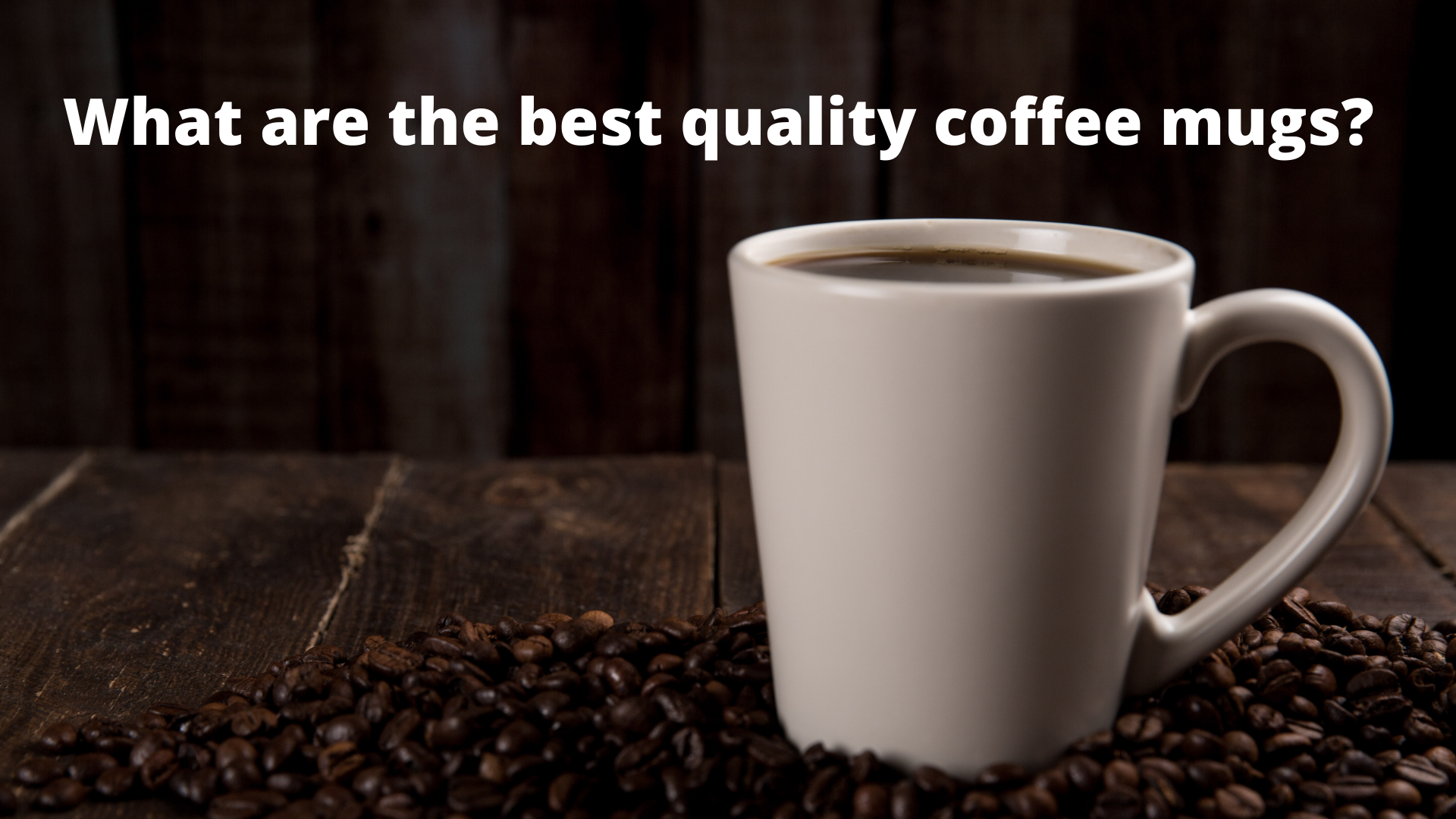 What are the best quality coffee mugs?