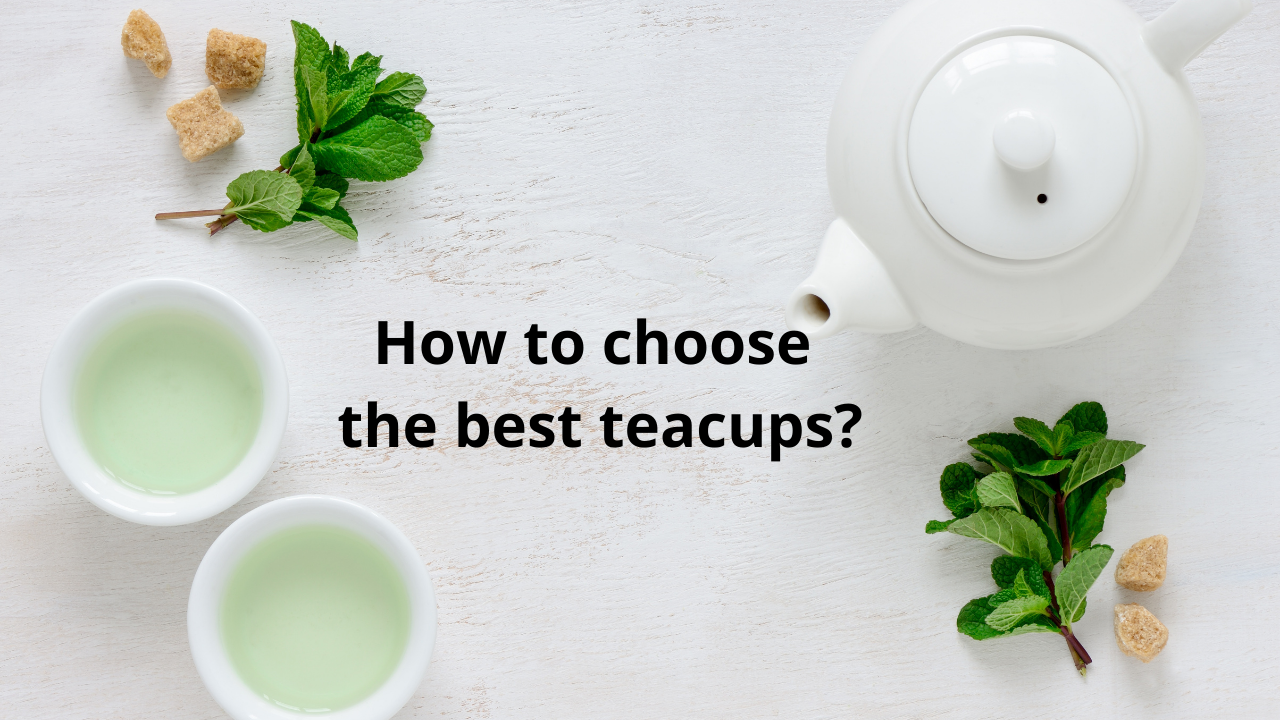  How to choose the best teacups?  