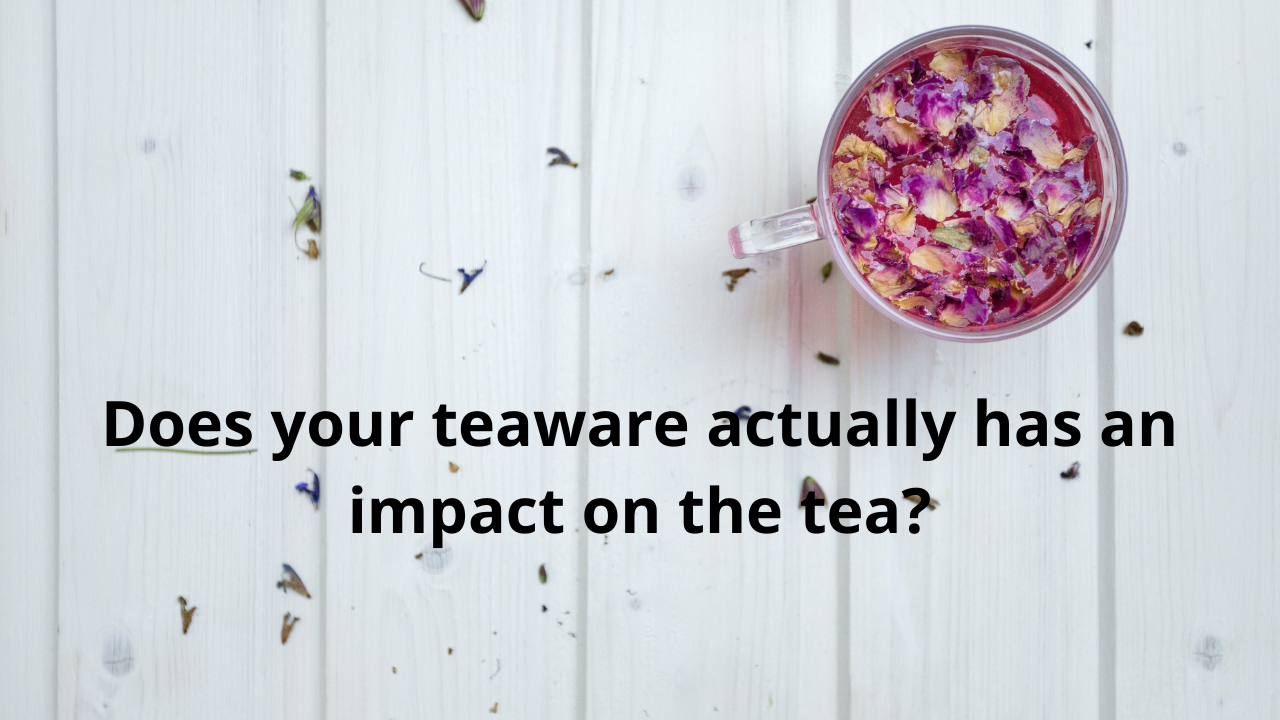Does your teaware actually have an impact on the tea?