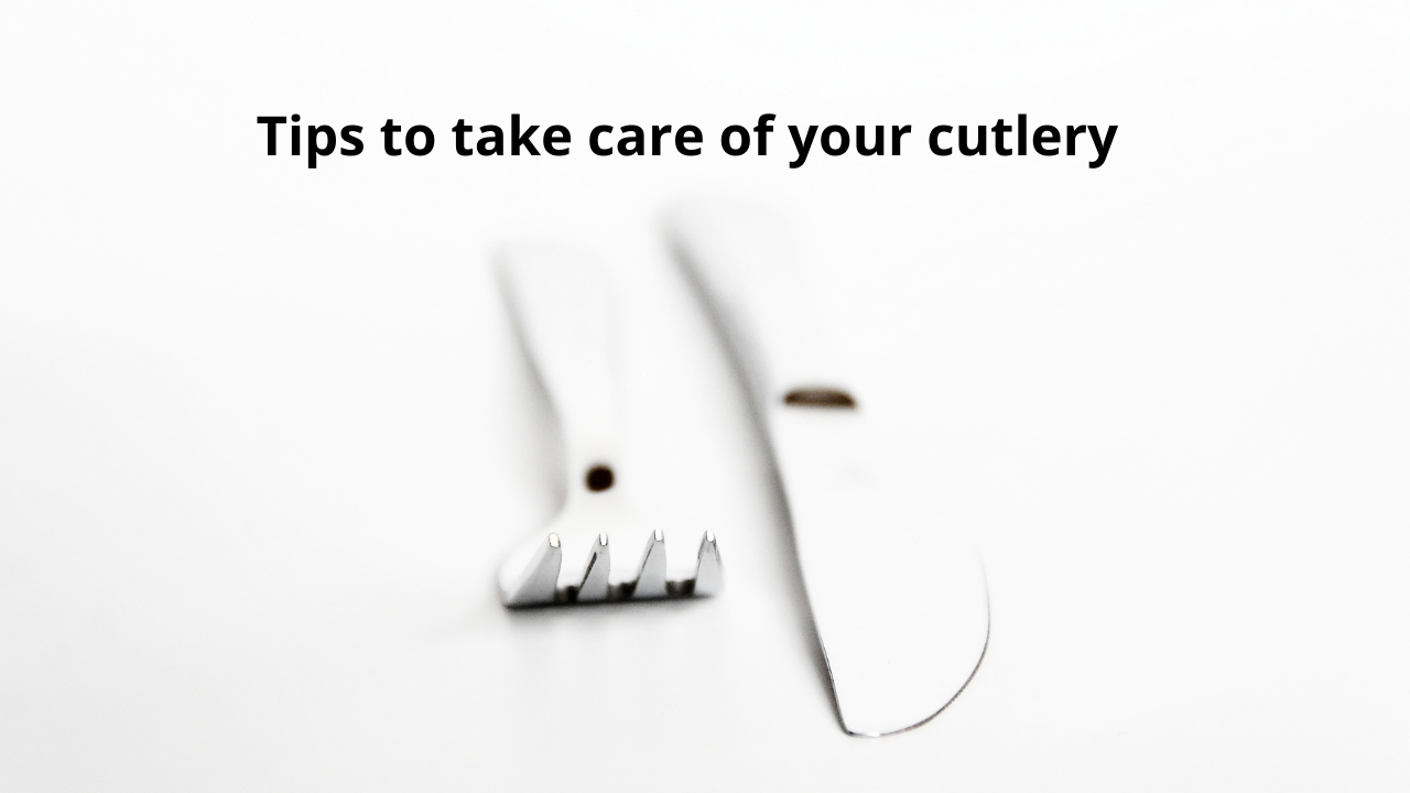 Tips to take care of cutlery 