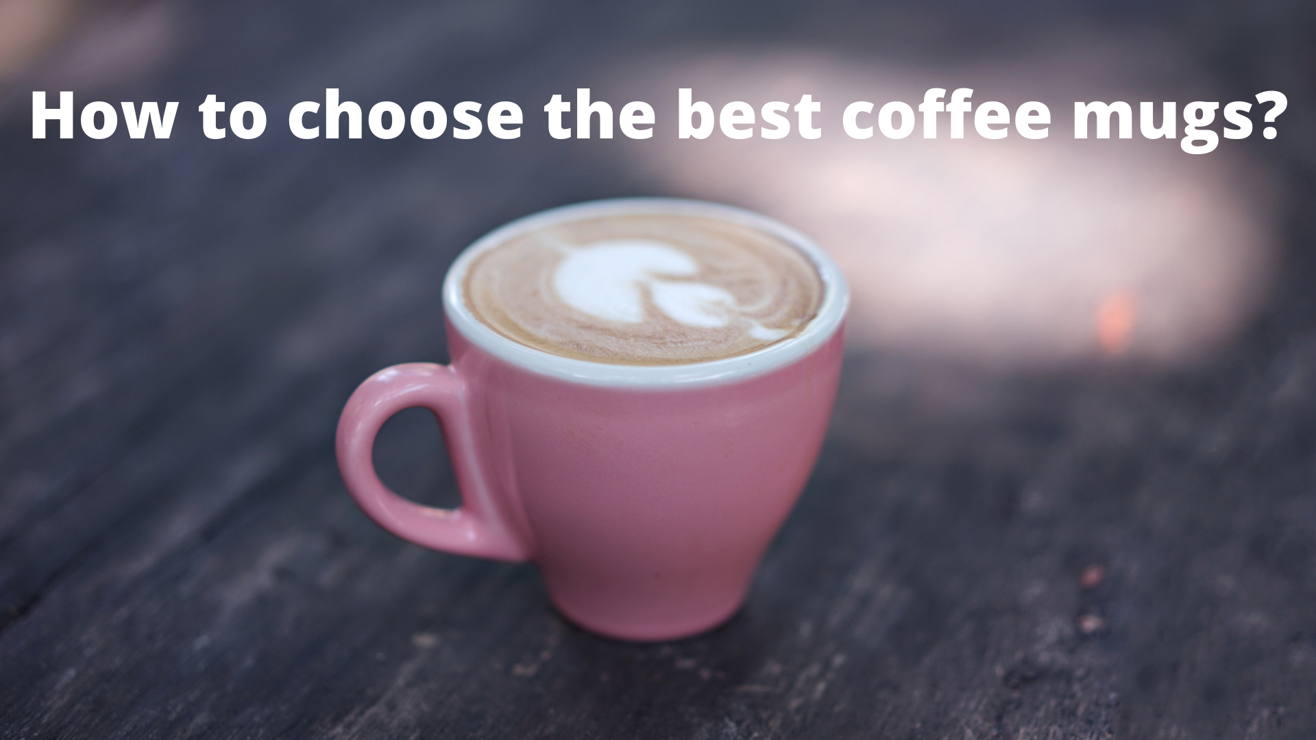 How to choose the best coffee mugs