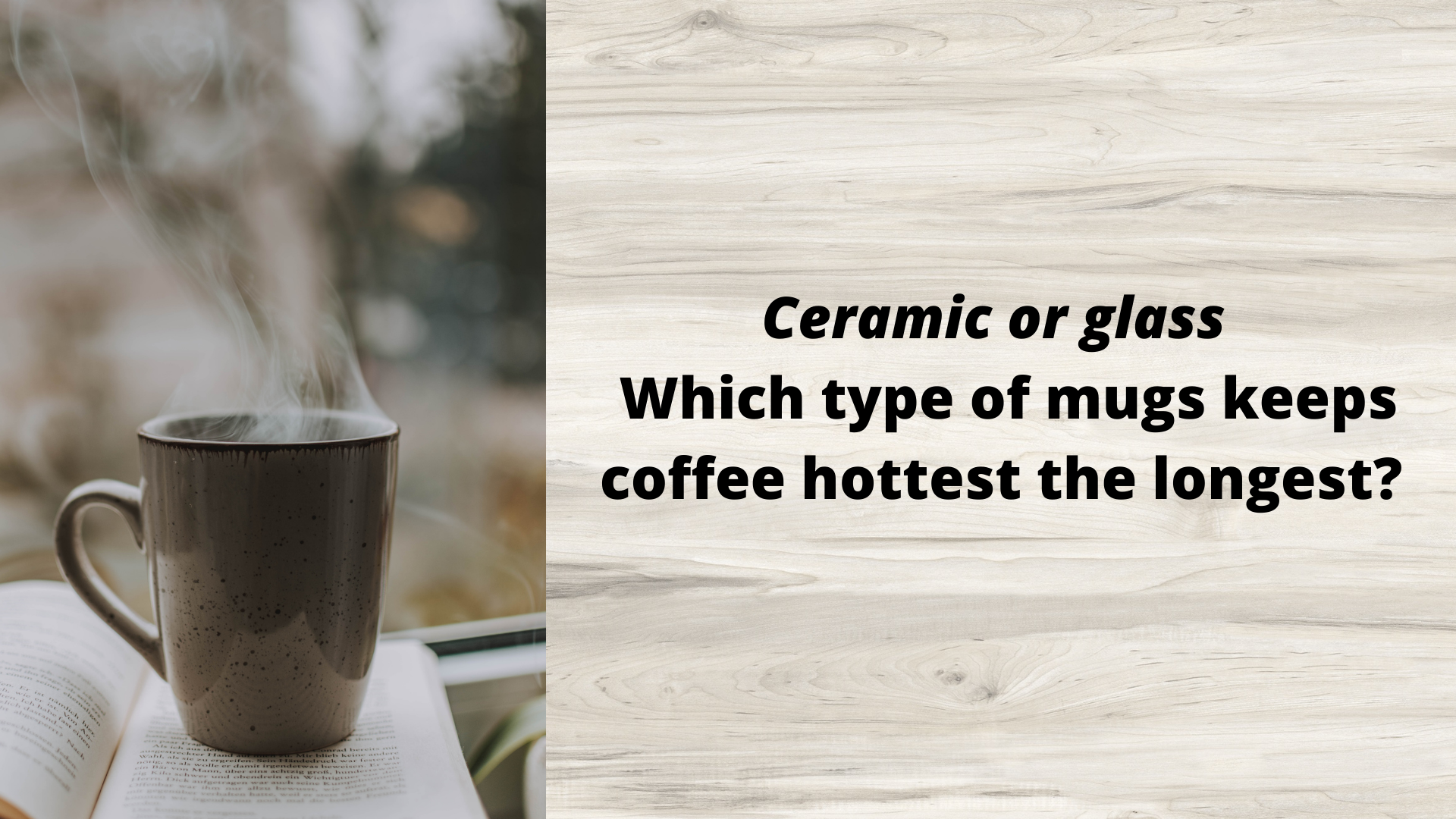 Ceramic or glass - Which type of mugs keeps coffee hottest the longest?