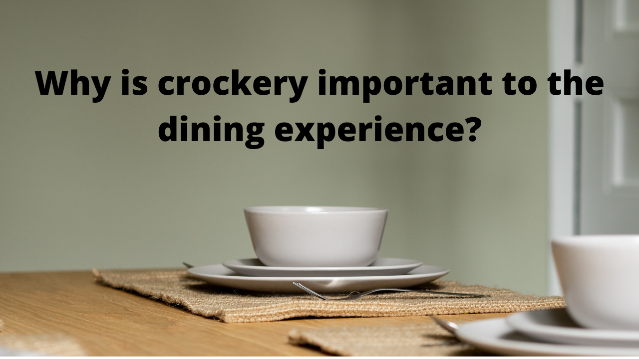 Why is crockery important to the dining experience?