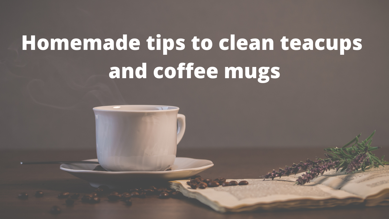 Homemade tips to handle stains on your tea cups and coffee mugs