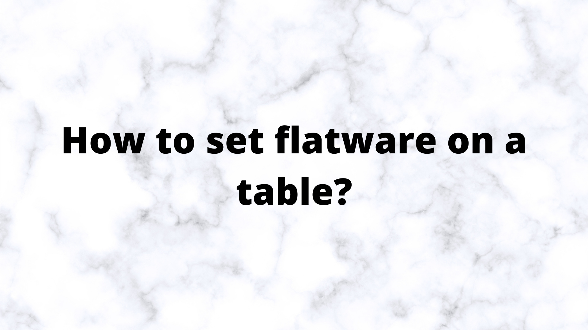 How do you set flatware on a table?