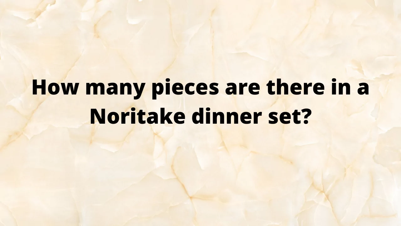 How many pieces are there in a Noritake dinner set