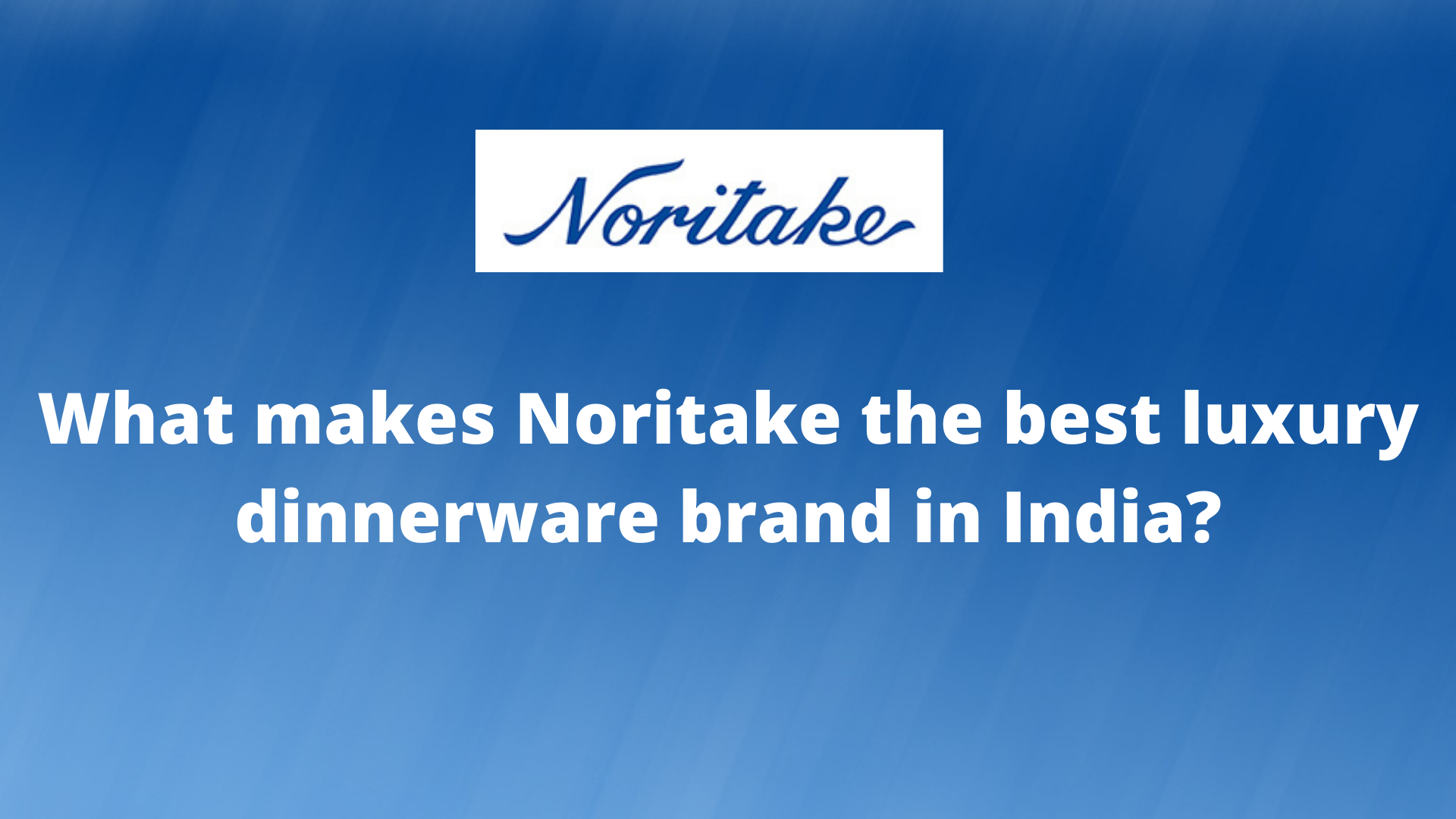 What makes Noritake the best luxury dinnerware brand in India?