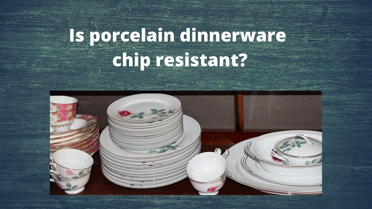  Is porcelain dinnerware chip resistant