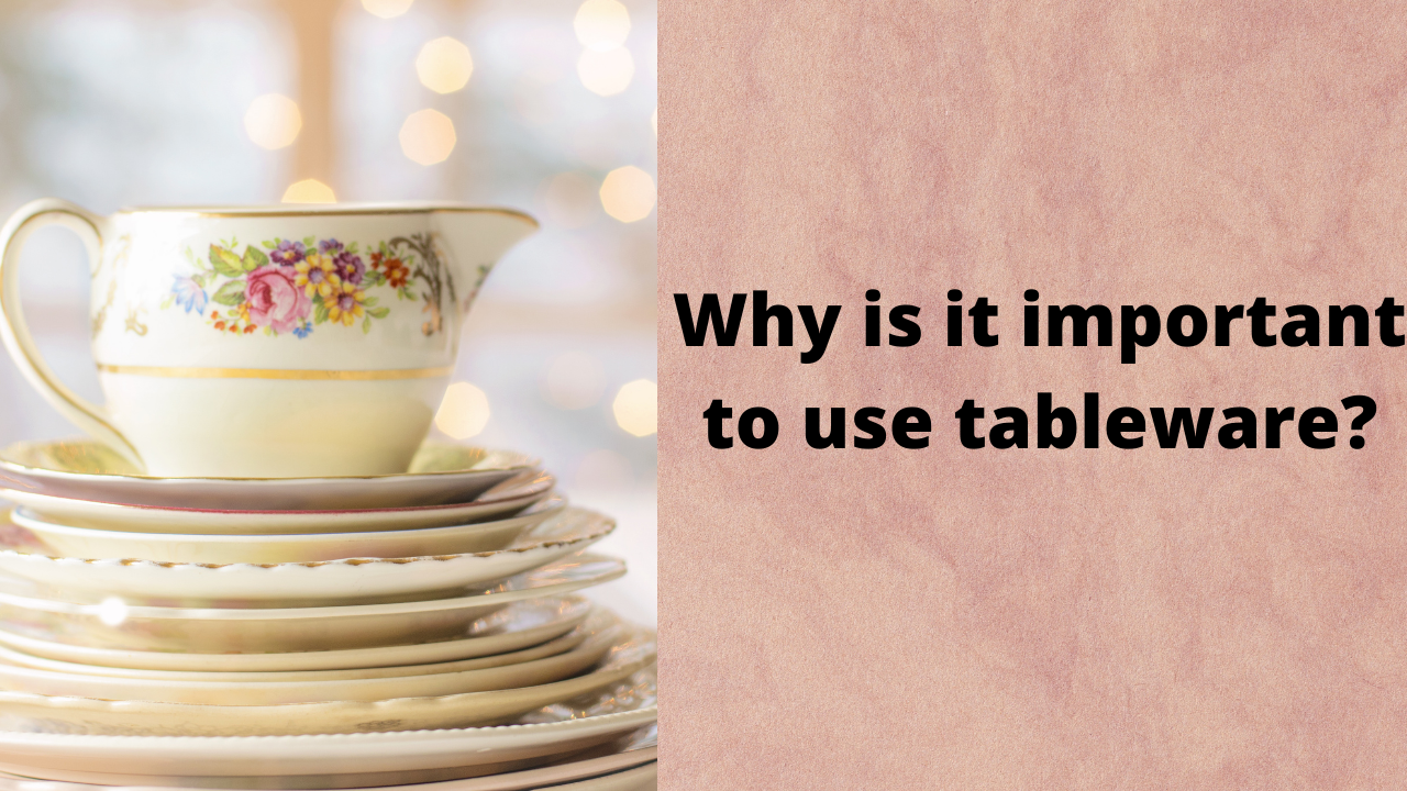 Why is it important to use tableware
