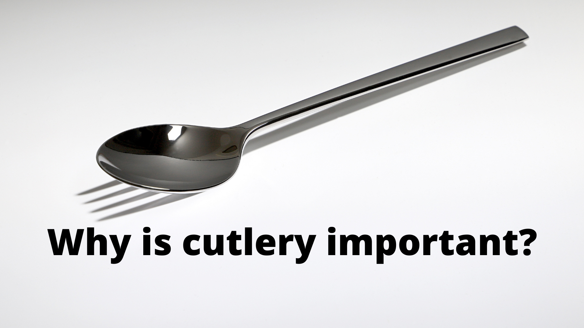 Why is cutlery important?